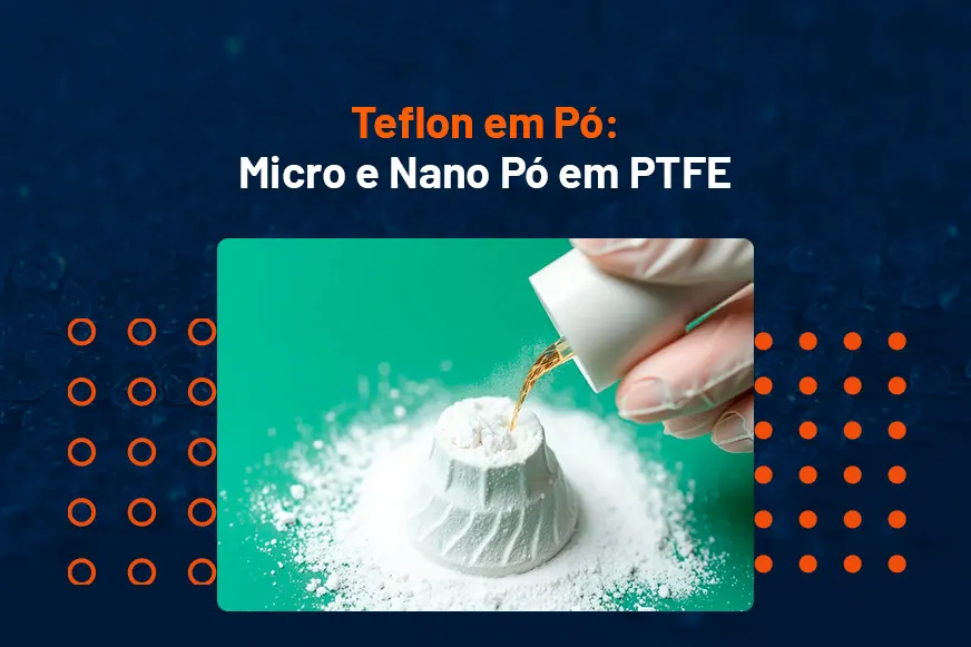 Teflon™ em Pó: conheça o Micro e Nano Pó em PTFE disponíveis na Megaflon