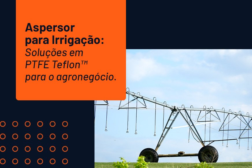 Aspersor para irrigação produzida com PTFE Teflon da Megaflon